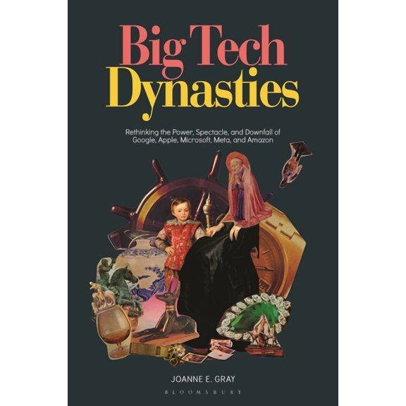 Big Tech Dynasties: Rethinking the Power, Spectacle, and Downfall of Google, Apple, Microsoft, Meta, and Amazon, (Hardcover)