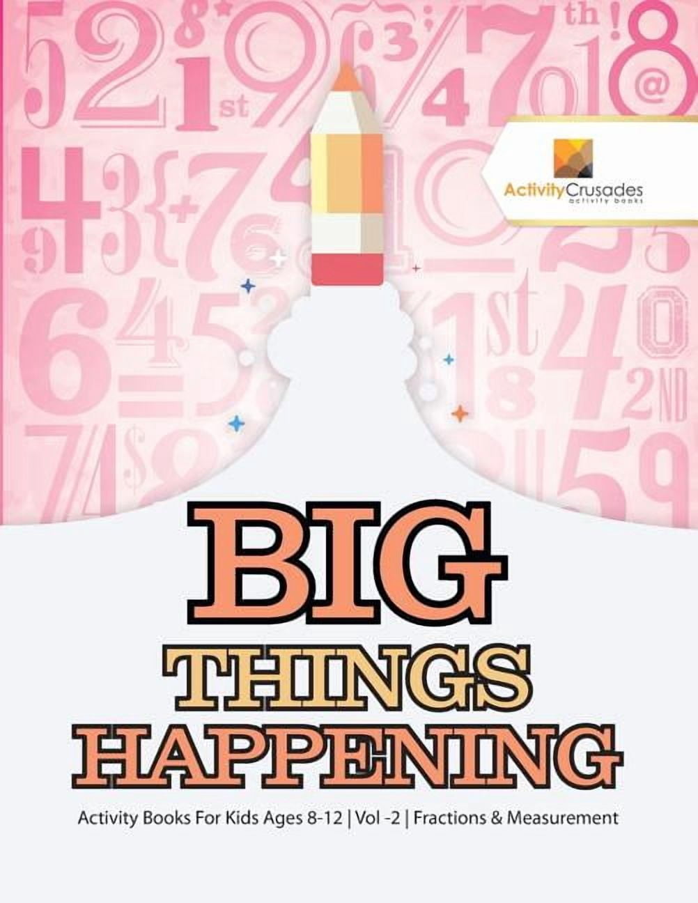 Big Things Happening: Activity Books For Kids Ages 8-12 Vol -2 Fractions & Measurement, (Paperback)