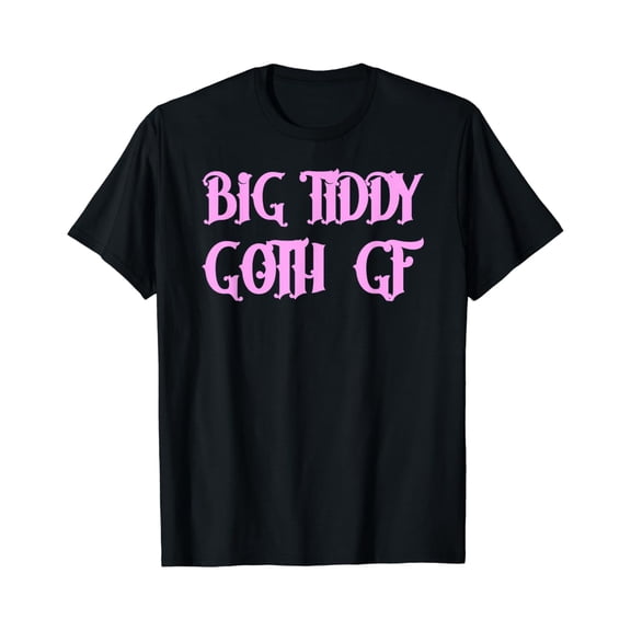 Big Tiddy Goth Gf Girlfriend Witchy Gothic T-Shirt