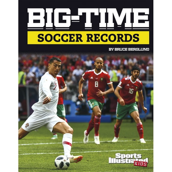 Sports Illustrated Kids Big-Time Records Big-Time Soccer Records, (Hardcover)