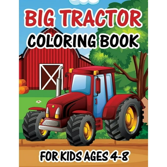 Big Tractor Coloring Book for Kids Ages 4-8: The Perfect Fun Farm Based Gift for Toddlers and Kids Ages 4-8, (Paperback)