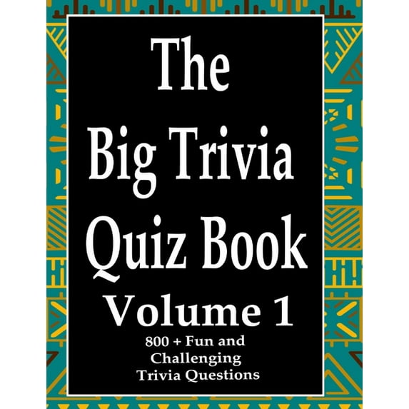The Big Trivia Quiz Book, Volume 1: 800 Questions, Teasers, and Stumpers For When You Have Nothing But Time Paperback - 800 MORE Fun and Challenging T