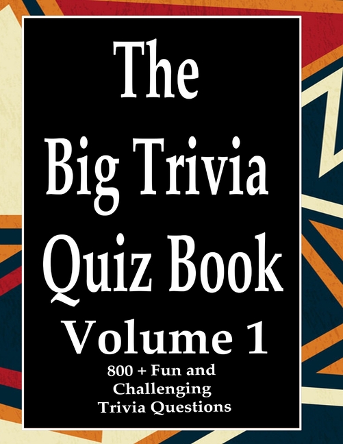 The Big Trivia Quiz Book, Volume 1: 800 Questions, Teasers, and Stumpers For When You Have Nothing But Time Paperback - , (Paperback)
