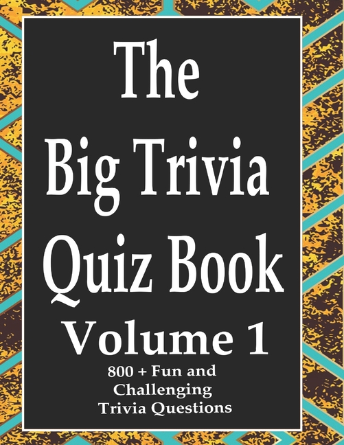 The Big Trivia Quiz Book, Volume 1: 800 Questions, Teasers, and Stumpers For When You Have Nothing But Time Paperback - , (Paperback)