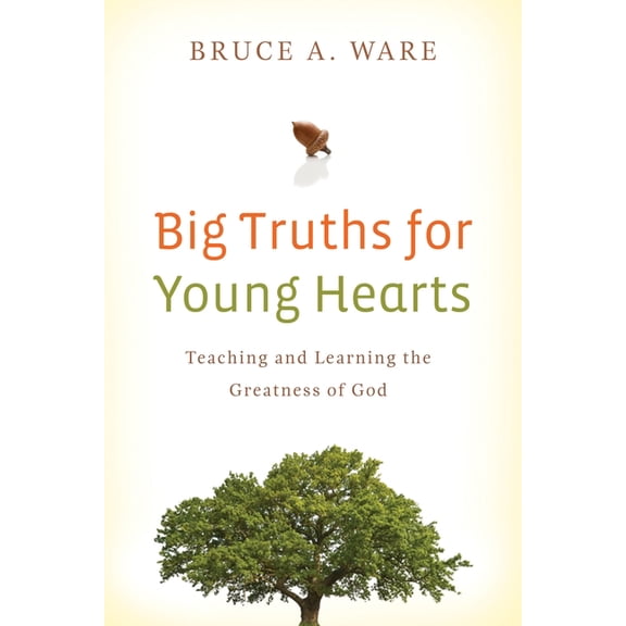 Big Truths for Young Hearts: Teaching and Learning the Greatness of God, (Paperback)