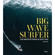 Big Wave Surfer The Greatest Rides of Our Lives, Hardcover