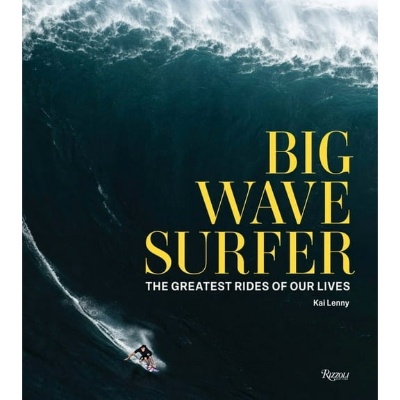 Big Wave Surfer: The Greatest Rides of Our Lives, (Hardcover)