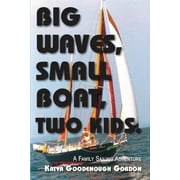 Big Waves, Small Boat, Two Kids : A Family Sailing Adventure (Paperback)