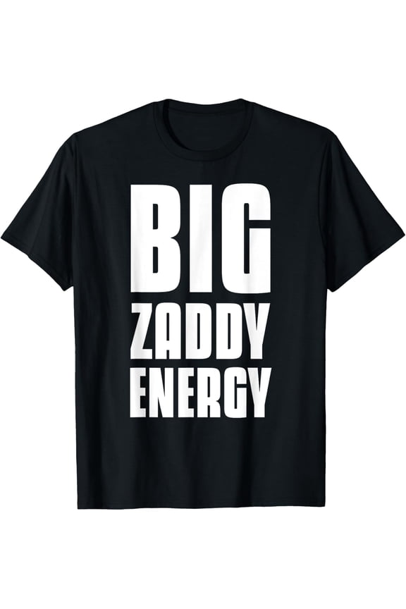Big Zaddy Energy T-Shirt