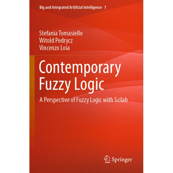 Big and Integrated Artificial Intelligen Contemporary Fuzzy Logic: A Perspective of Fuzzy Logic with Scilab, Book 1, (Paperback)