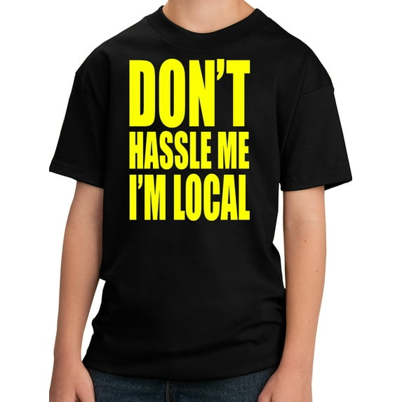 Big and Tall Don't Hassle Me I'm Local Youth Sizes