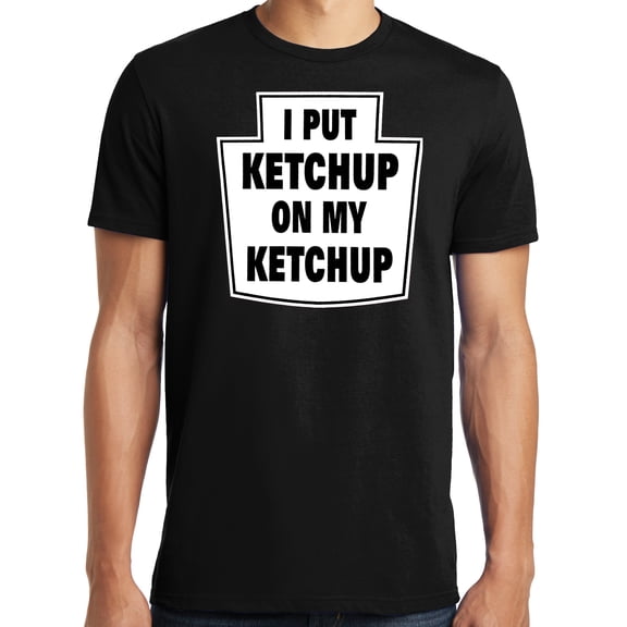 Big and Tall I Put Ketchup on My Ketchup