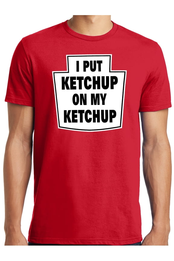 Big and Tall I Put Ketchup on My Ketchup