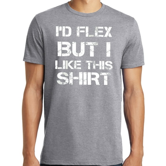 Big and Tall I'd Flex But I Like This Shirt