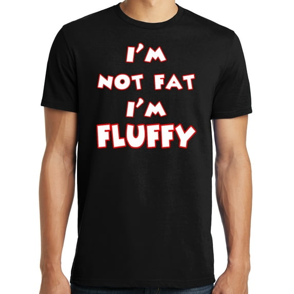 Big and Tall I'm Not Fat I'm Fluffy