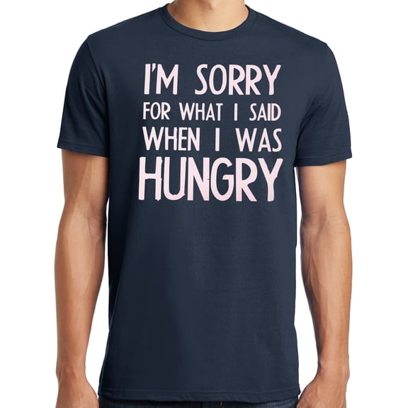 Big and Tall I'm Sorry For What I Said When I Was Hungry