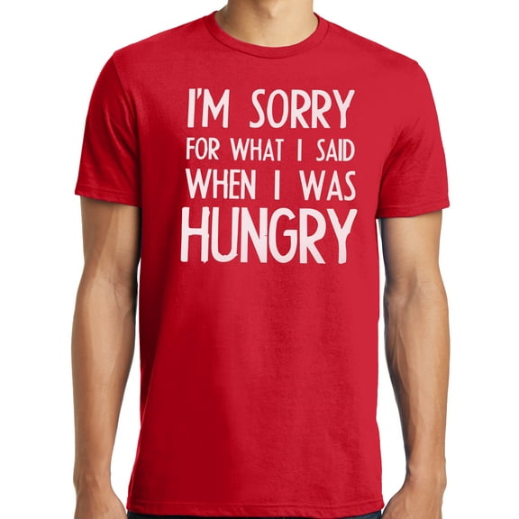 Big and Tall I'm Sorry For What I Said When I Was Hungry