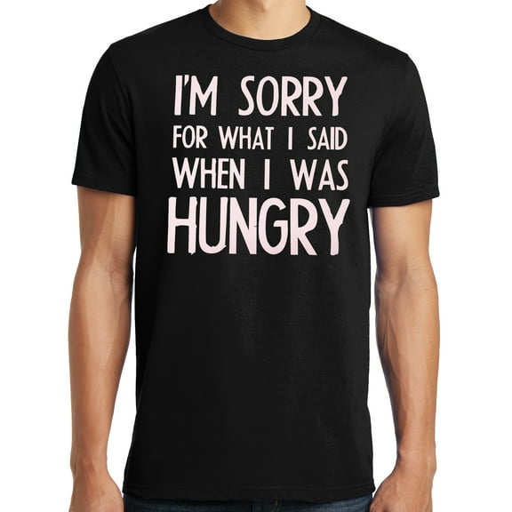 Big and Tall I'm Sorry For What I Said When I Was Hungry