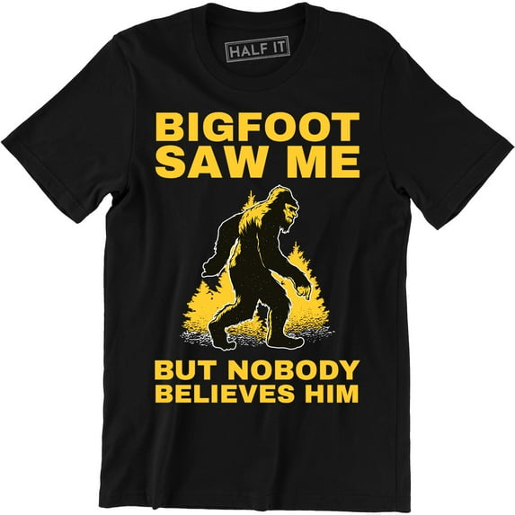 BigFoot Saw Me But Nobody Believes Him - Funny Sasquatch Halloween Men T-Shirt