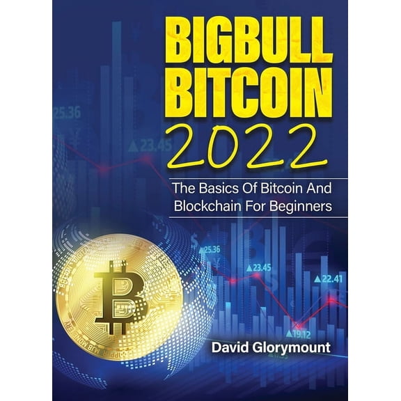 Bigbull Bitcoin 2022 : The Basics of Bitcoin and Blockchain for Beginners (Hardcover)