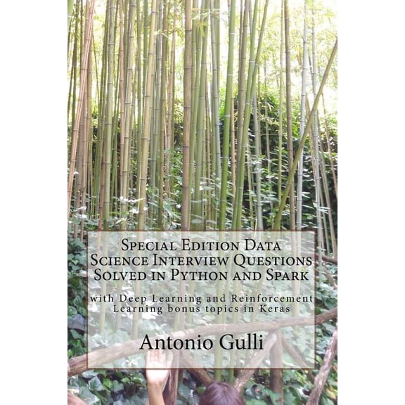 Bigdata and Machine Learning in Python and Spark: Special Edition Data Science Interview Questions Solved in Python and Spark: with Deep Learning and Reinforcement Learning bonus topics in Keras (Pape