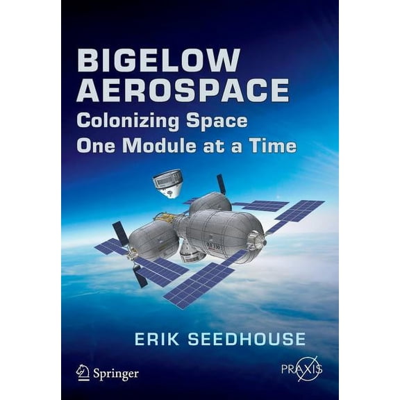 Bigelow Aerospace: Colonizing Space One Module at a Time, (Paperback)