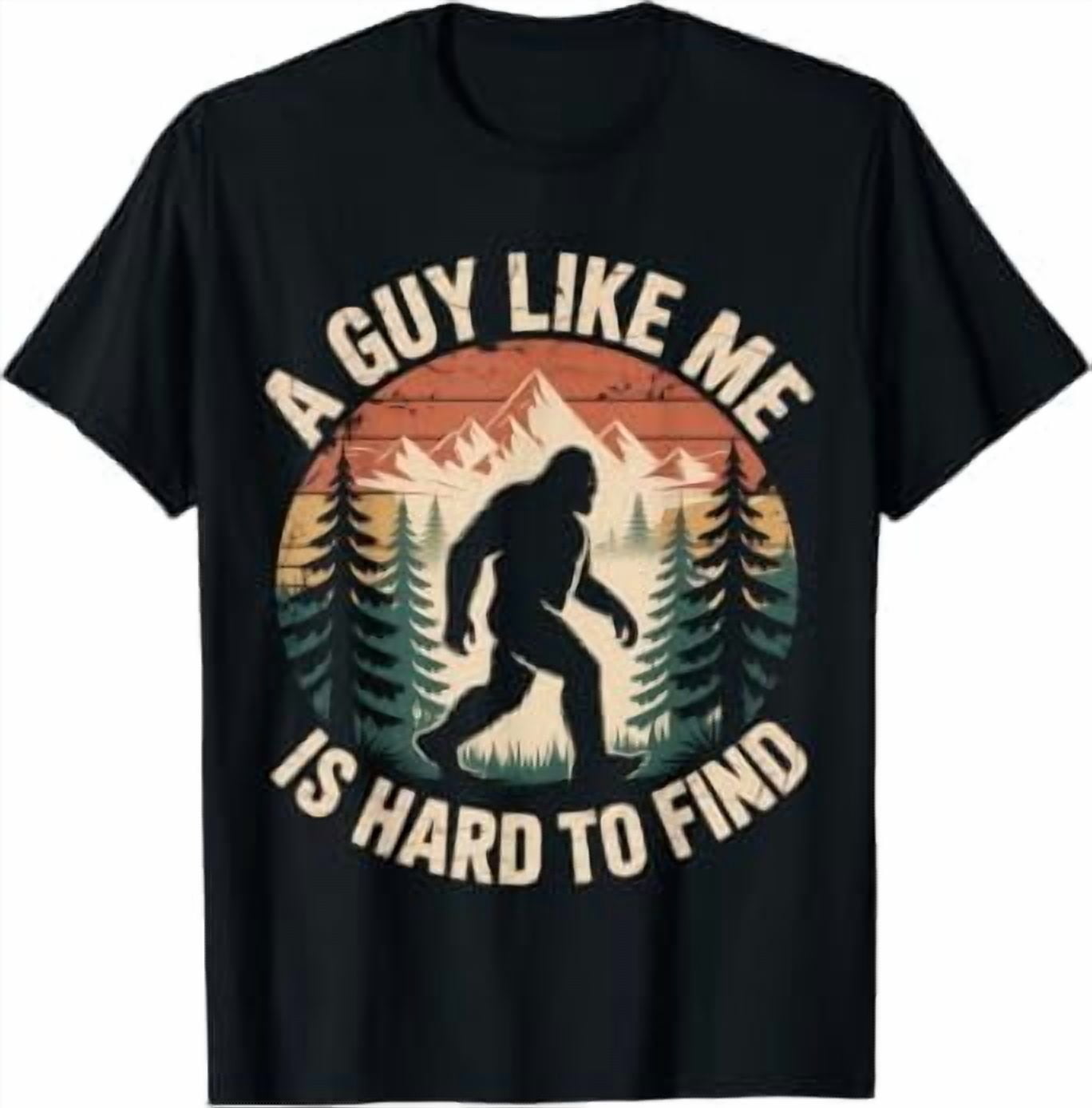 Bigfoot A Guy Like Me is Hard to Find Funny Saying T-Shirt - Walmart.com