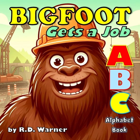 Bigfoot ABC Alphabet Books Bigfoot Gets a Job: An ABC Alphabet Book, Book 2, (Paperback)