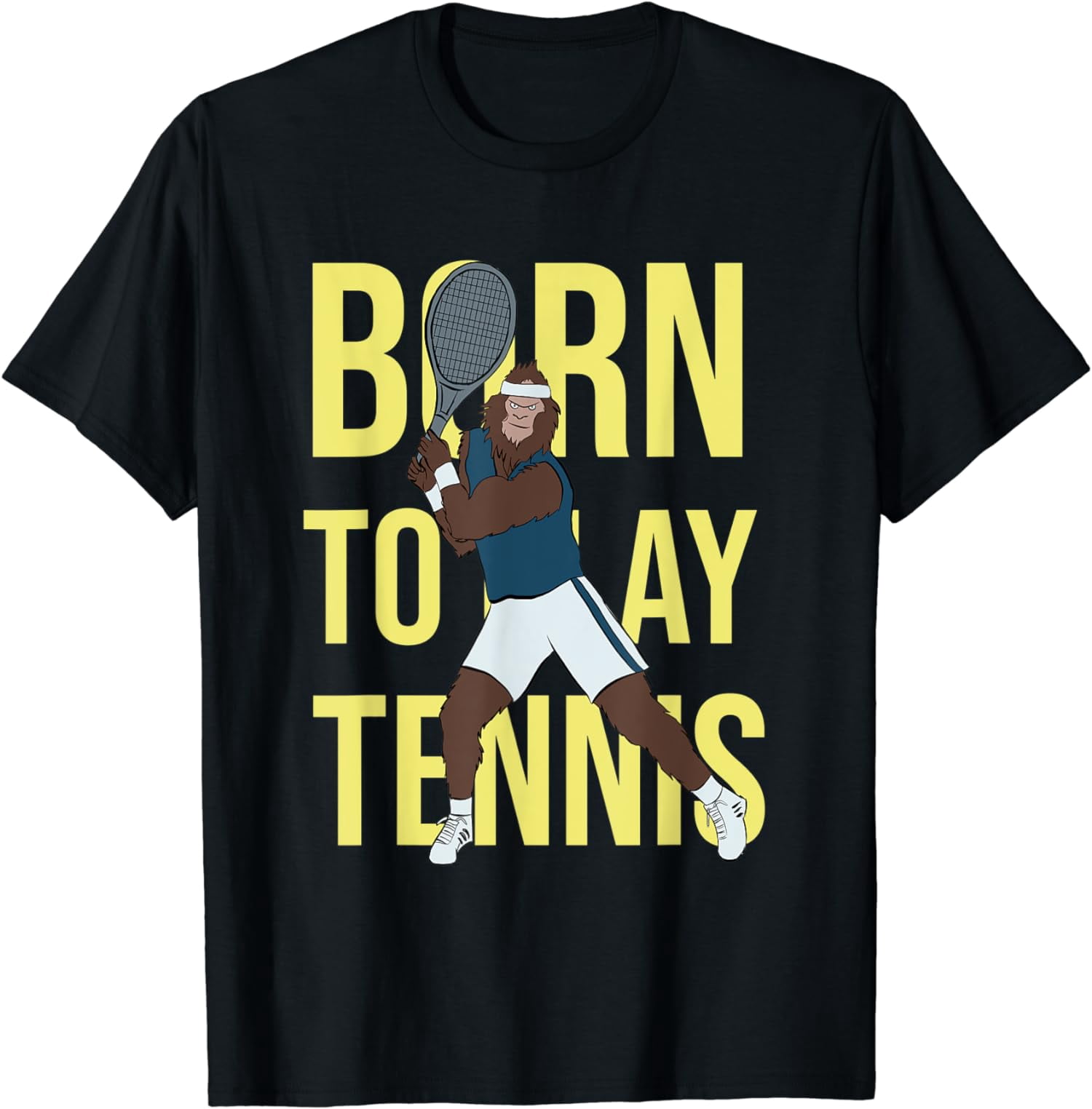 Bigfoot Born to play tennis tennis player I love tennis TShirt