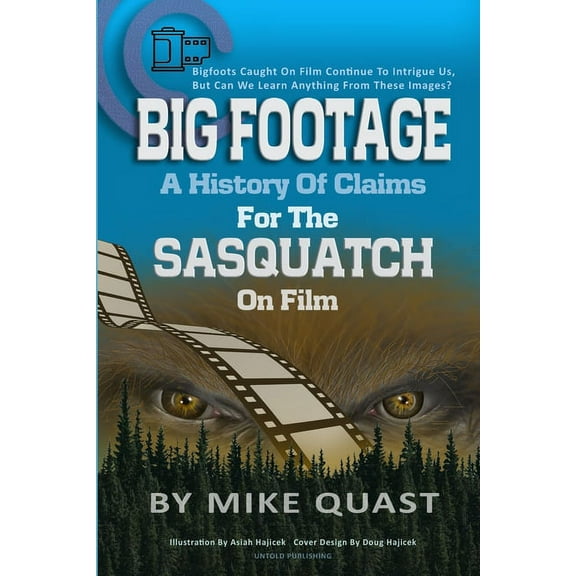 The Bigfoot Chronicles A History of Claims for the Sasquatch on Film: Bigfoot's Caught on Film Continue to Intrigue Us, But Can We Learn A, Book 1, (Paperback)