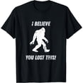 thumbnail image 1 of Bigfoot Circle Game I Believe You Lost This graphic T-Shirt, 1 of 3