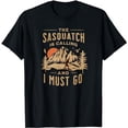 thumbnail image 1 of Bigfoot, Cryptid, The Sasquatch Is Calling And I Must Go T-Shirt, 1 of 5