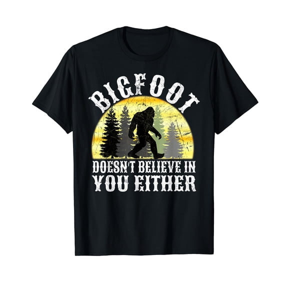 Bigfoot Doesn't Believe in You either T Shirt distressed T-Shirt