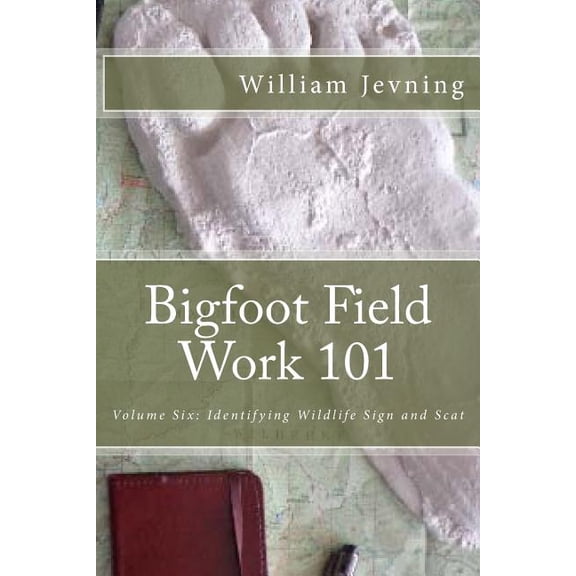 Bigfoot Field Work 101: Bigfoot Field Work 101: Identifying Wildlife Sign and Scat (Paperback)