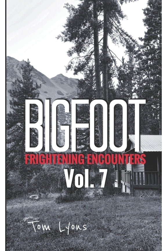 Bigfoot Frightening Encounters Bigfoot Frightening Encounters: Volume 7, Book 7, (Paperback)
