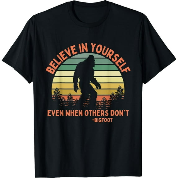 Bigfoot Funny Believe In Yourself Sasquatch Motivation T-Shirt Black Small