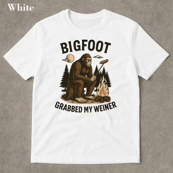 Bigfoot Grabbed My Weiner Shirt, Campfire Shirt, Sasquatch T-Shirt, Bigfoot Shirts, National Forests, Camping Shirt, Appalachia Shirt WHITE Unisex S-5XL Hot Trending Shirt, Vintage Birthday Gift
