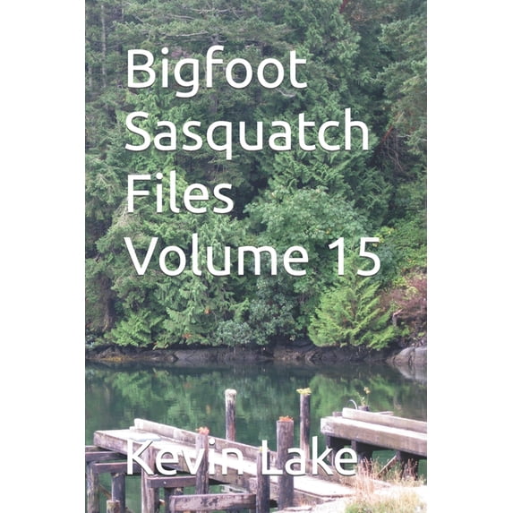 Bigfoot Sasquatch Files Bigfoot Sasquatch Files Volume 15, Book 15, (Paperback)