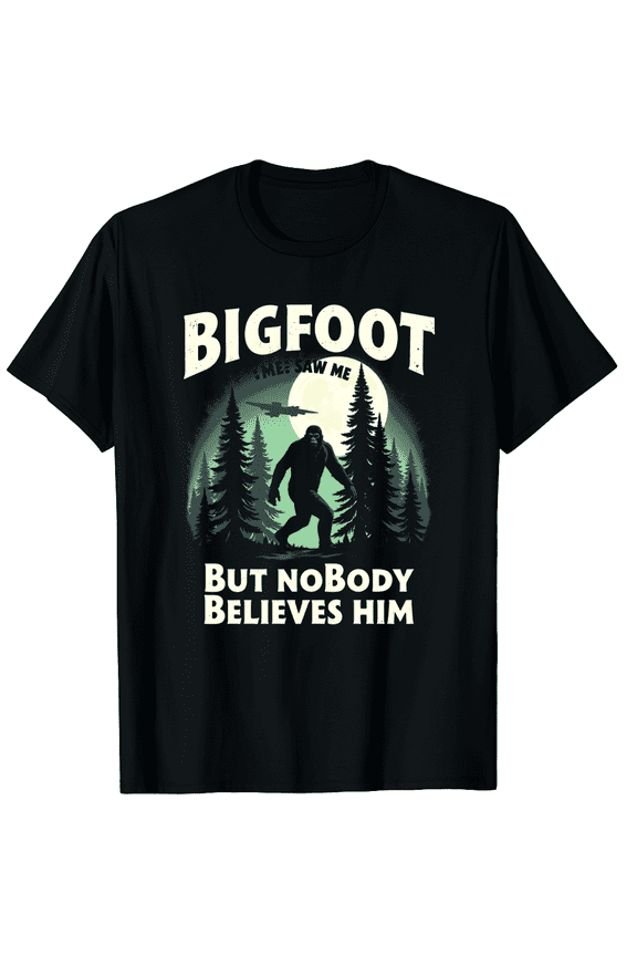 Bigfoot Saw Me But Nobody Believes Him - Funny Sasquatch Graphic Black T-Shirt for Men and Women