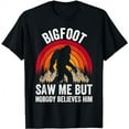 thumbnail image 1 of Bigfoot Saw Me But Nobody Believes Him Funny T-Shirt, 1 of 5