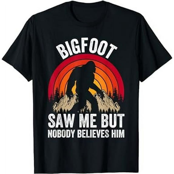 Bigfoot Saw Me But Nobody Believes Him Funny T-Shirt
