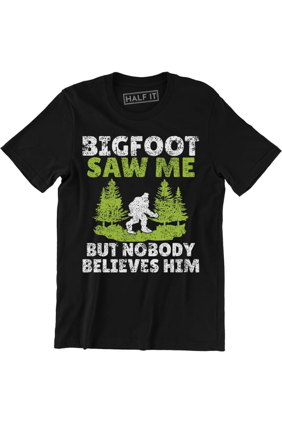 Bigfoot Saw Me But Nobody Believes Him Men's Gift T-Shirt