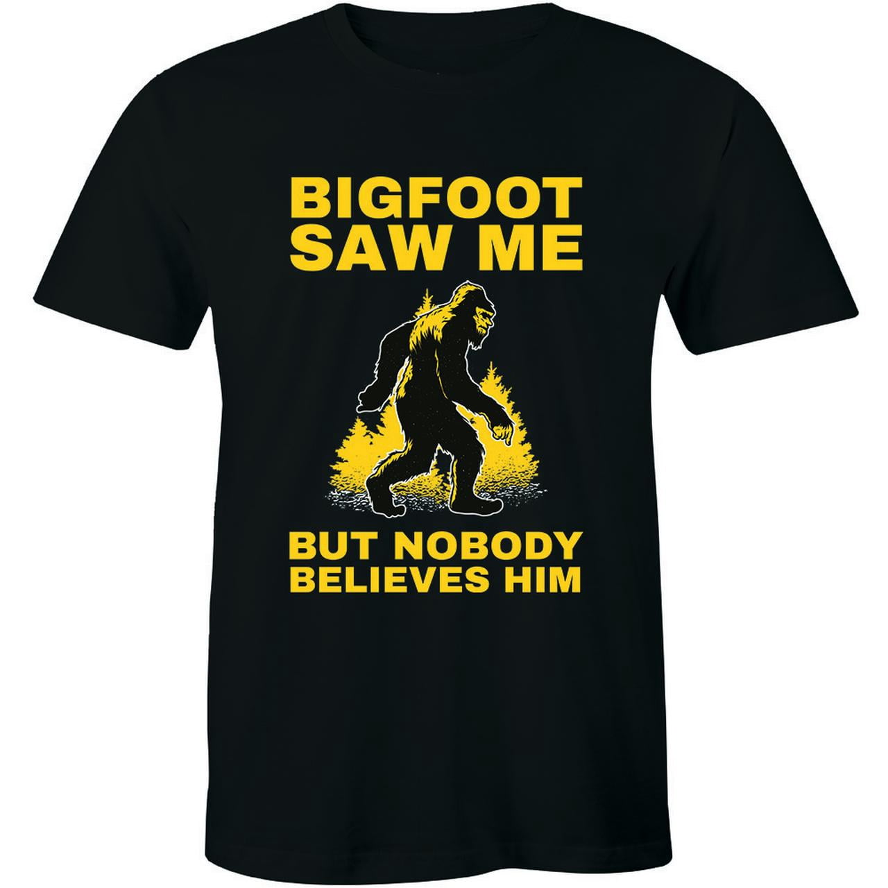 Bigfoot Saw Me But Nobody Believes Him - Sasquatch Shirt Men Tee All ...