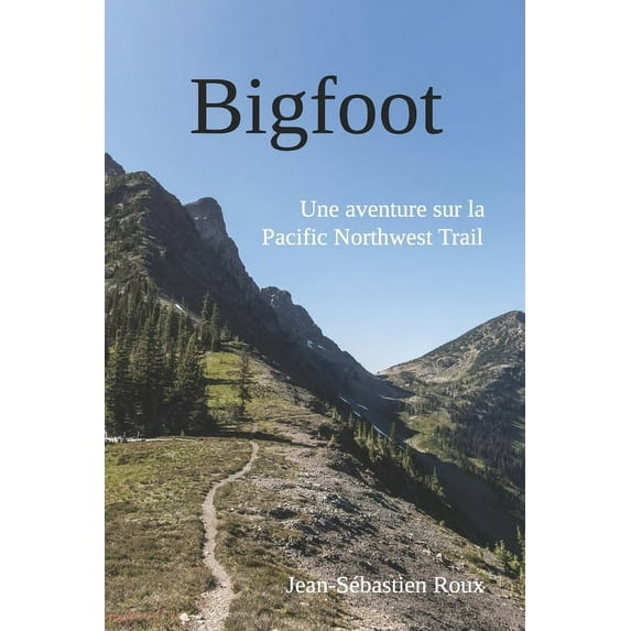 Bigfoot: Une aventure sur la Pacific Northwest Trail (Paperback)