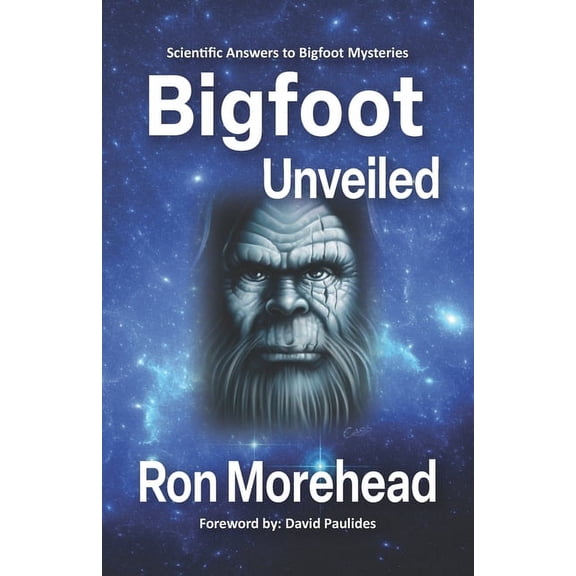 Bigfoot Unveiled: Scientific Answers to Bigfoot Mysteries, (Paperback)
