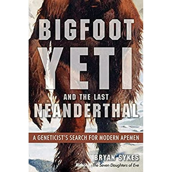 Pre-Owned Bigfoot, Yeti, and the Last Neanderthal: A Geneticist's Search for Modern Apemen (Paperback) 193887515X 9781938875151