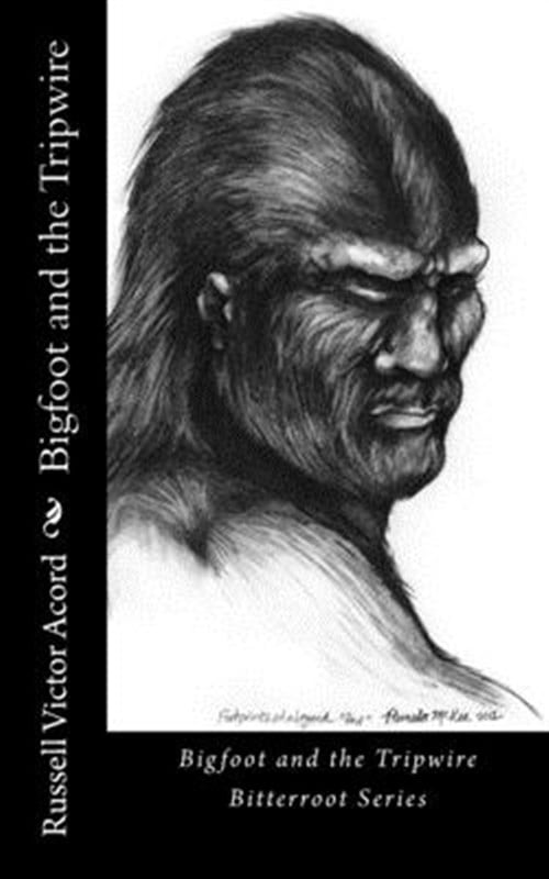 Bitterroot: Bigfoot and the Tripwire: Footprints of a Legend (Paperback)