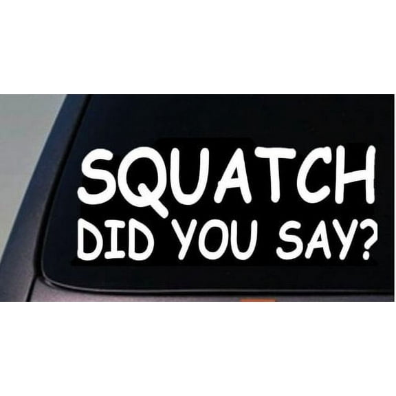 Bigfoot decal sticker squatch did you say *C551*