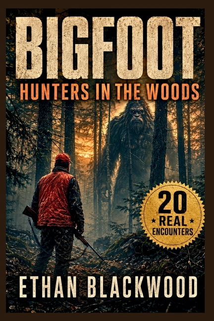 Bigfoot in BIGFOOT - Hunters in the Woods: True Unexplained Cryptid Sightings, Wilderness Survival Accounts, and Eyewitness Appalac, (Paperback)