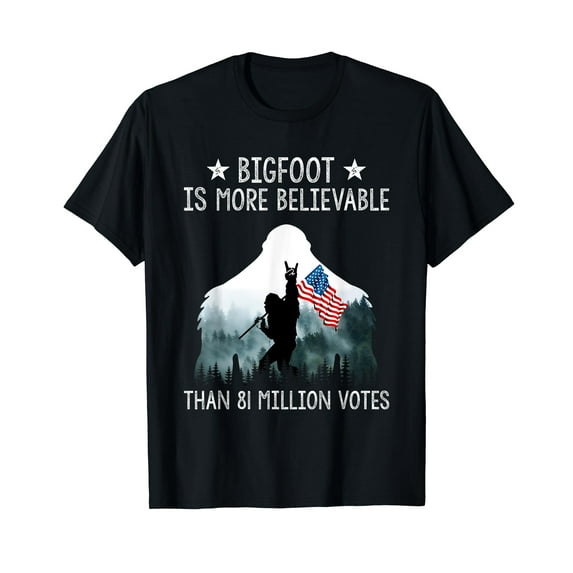 Bigfoot is More Believable Than 81 Million Votes USA Flag T-Shirt